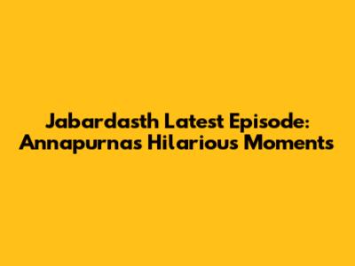Jabardasth Latest Episode: Annapurna's Hilarious Moments