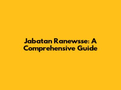 Jabatan Ranewsse: A Comprehensive Guide