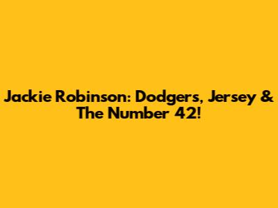 Jackie Robinson: Dodgers, Jersey & The Number 42!
