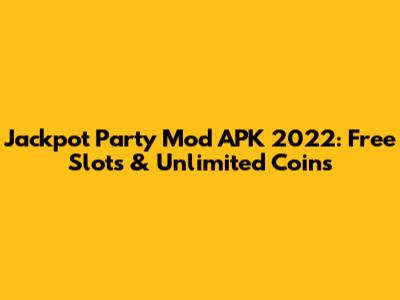 Jackpot Party Mod APK 2022: Free Slots & Unlimited Coins