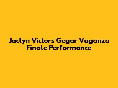 Jaclyn Victor's Gegar Vaganza Finale Performance