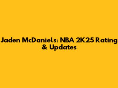 Jaden McDaniels: NBA 2K25 Rating & Updates