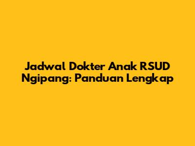 Jadwal Dokter Anak RSUD Ngipang: Panduan Lengkap