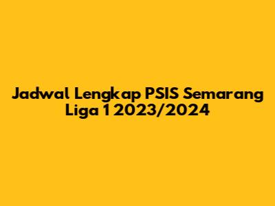 Jadwal Lengkap PSIS Semarang Liga 1 2023/2024