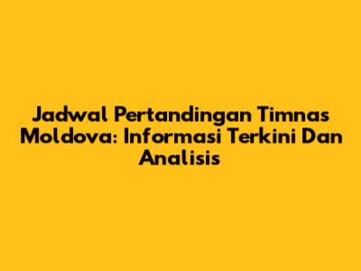 Jadwal Pertandingan Timnas Moldova: Informasi Terkini Dan Analisis