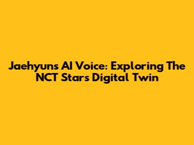 Jaehyun's AI Voice: Exploring The NCT Star's Digital Twin