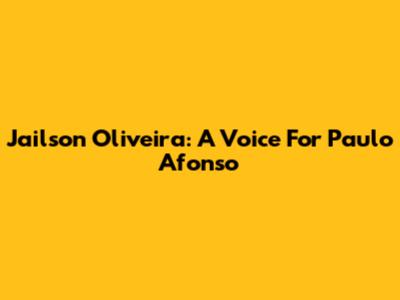 Jailson Oliveira: A Voice For Paulo Afonso