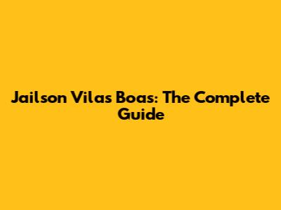 Jailson Vilas Boas: The Complete Guide