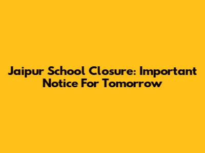 Jaipur School Closure: Important Notice For Tomorrow