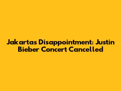 Jakarta's Disappointment: Justin Bieber Concert Cancelled