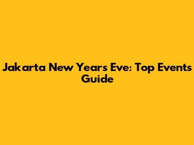 Jakarta New Year's Eve: Top Events Guide