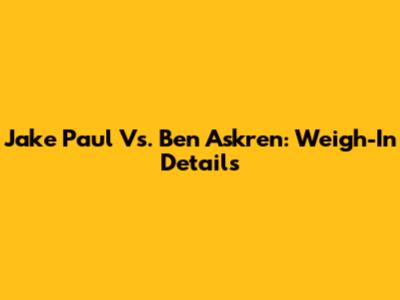 Jake Paul Vs. Ben Askren: Weigh-In Details