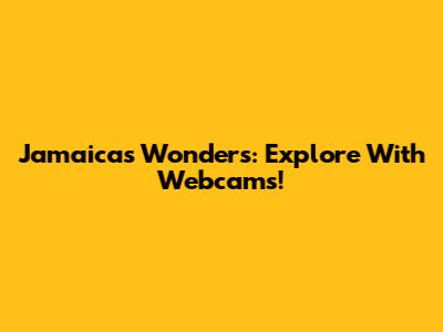 Jamaica's Wonders: Explore With Webcams!