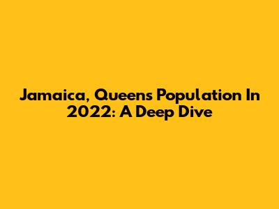 Jamaica, Queens Population In 2022: A Deep Dive