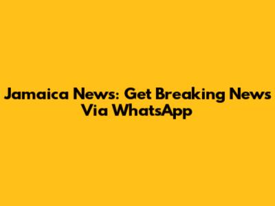 Jamaica News: Get Breaking News Via WhatsApp