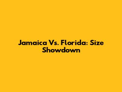 Jamaica Vs. Florida: Size Showdown