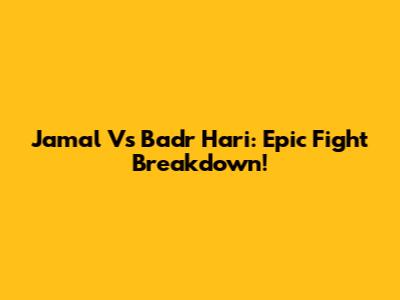 Jamal Vs Badr Hari: Epic Fight Breakdown!