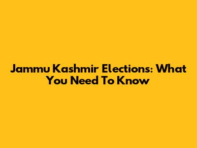 Jammu Kashmir Elections: What You Need To Know