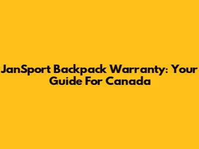 JanSport Backpack Warranty: Your Guide For Canada