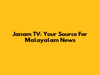 Janam TV: Your Source For Malayalam News