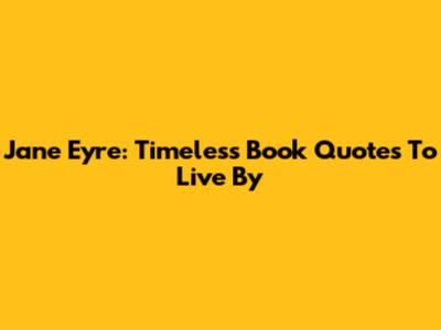 Jane Eyre: Timeless Book Quotes To Live By