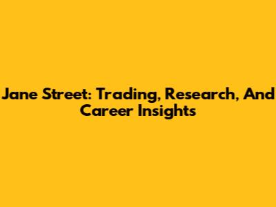 Jane Street: Trading, Research, And Career Insights