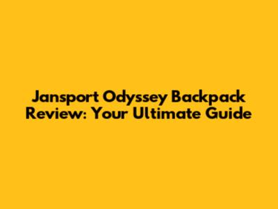 Jansport Odyssey Backpack Review: Your Ultimate Guide