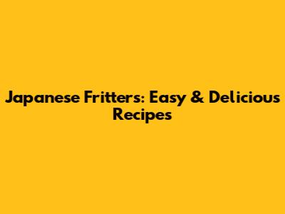 Japanese Fritters: Easy & Delicious Recipes