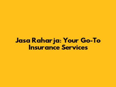 Jasa Raharja: Your Go-To Insurance Services