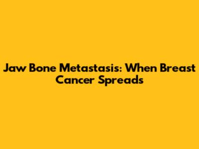 Jaw Bone Metastasis: When Breast Cancer Spreads