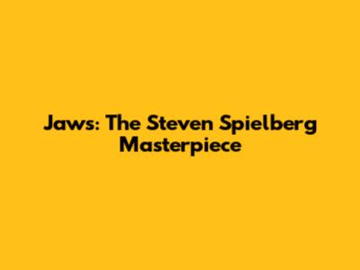 Jaws: The Steven Spielberg Masterpiece