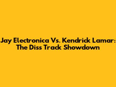 Jay Electronica Vs. Kendrick Lamar: The Diss Track Showdown