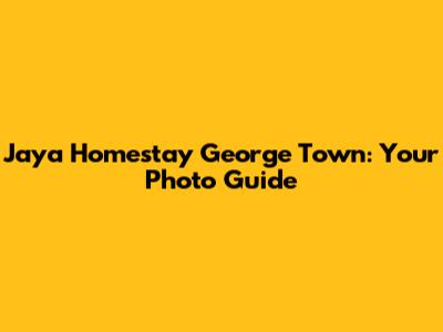 Jaya Homestay George Town: Your Photo Guide