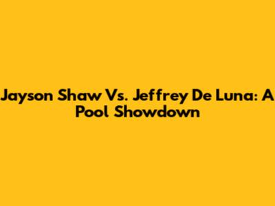 Jayson Shaw Vs. Jeffrey De Luna: A Pool Showdown