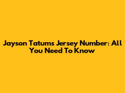 Jayson Tatum's Jersey Number: All You Need To Know