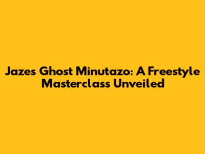 Jaze's Ghost Minutazo: A Freestyle Masterclass Unveiled