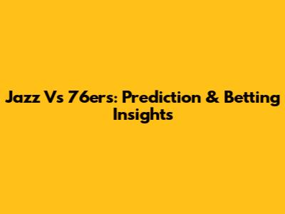 Jazz Vs 76ers: Prediction & Betting Insights