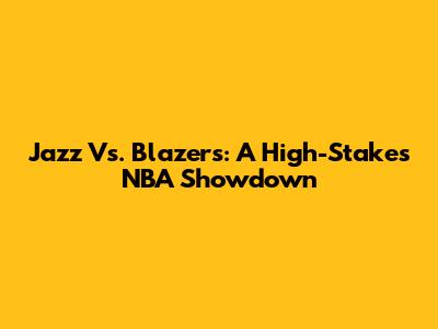Jazz Vs. Blazers: A High-Stakes NBA Showdown