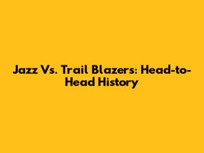 Jazz Vs. Trail Blazers: Head-to-Head History