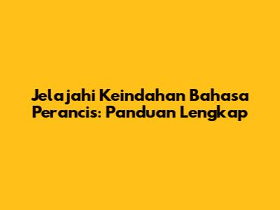 Jelajahi Keindahan Bahasa Perancis: Panduan Lengkap