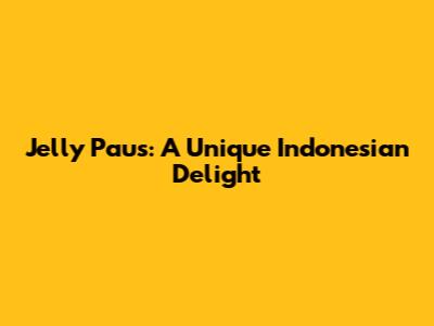 Jelly Paus: A Unique Indonesian Delight