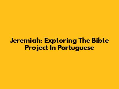 Jeremiah: Exploring The Bible Project In Portuguese