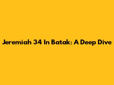 Jeremiah 34 In Batak: A Deep Dive