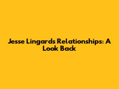 Jesse Lingard's Relationships: A Look Back
