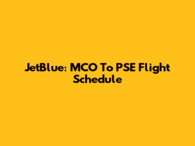 JetBlue: MCO To PSE Flight Schedule