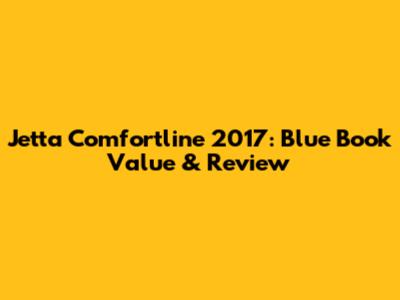 Jetta Comfortline 2017: Blue Book Value & Review