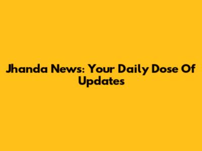 Jhanda News: Your Daily Dose Of Updates