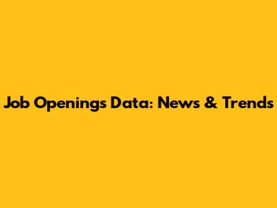 Job Openings Data: News & Trends