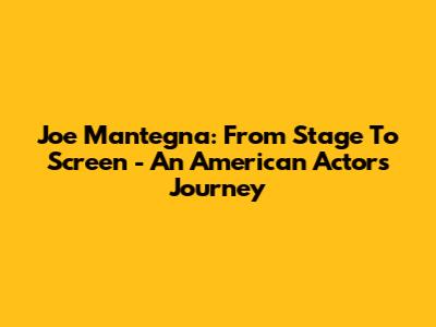 Joe Mantegna: From Stage To Screen - An American Actor's Journey