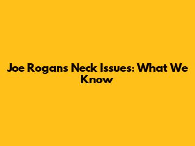 Joe Rogan's Neck Issues: What We Know